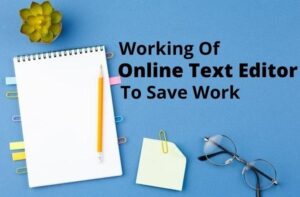 How Online Text Editor Works Best Tools To Edit And Save Your Work Online