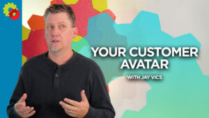 5 Reasons Your Business Needs A Customer Avatar with Jay Vics [VIDEO]