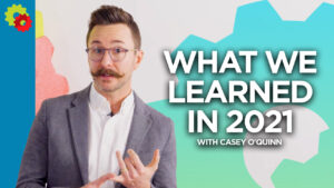 What We Learned in 2021 with Casey O'Quinn [VIDEO]