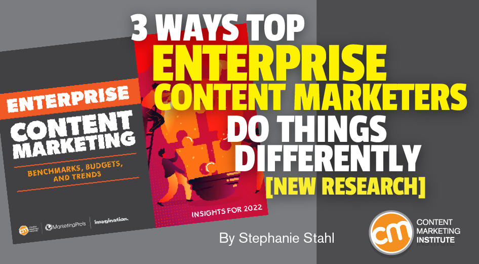 3 Ways Top Enterprise Content Marketers Do Things Differently [New Research]