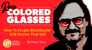 How To Create Blockbuster B2B Stories That Sell [Rose-Colored Glasses]