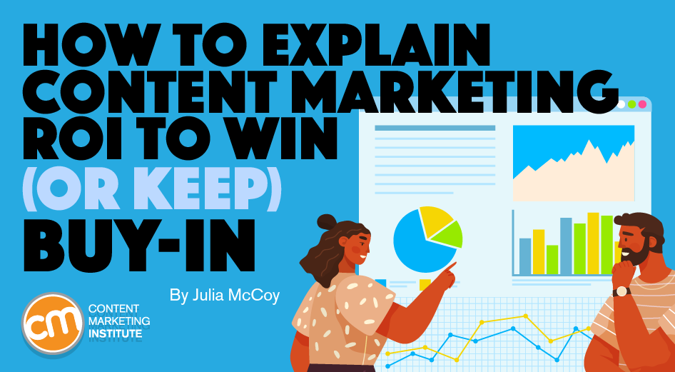 How To Explain Content Marketing ROI to Win (or Keep) Buy-In