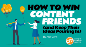 How To Win Content Friends (and Keep Their Ideas Pouring In)