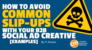 How To Avoid Common Slip-ups With Your B2B Social Ad Creative