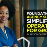 Foundations of Agency Success: Simplifying Operations for Growth